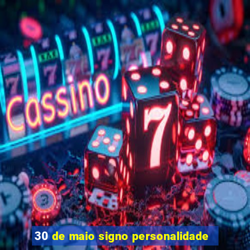 30 de maio signo personalidade